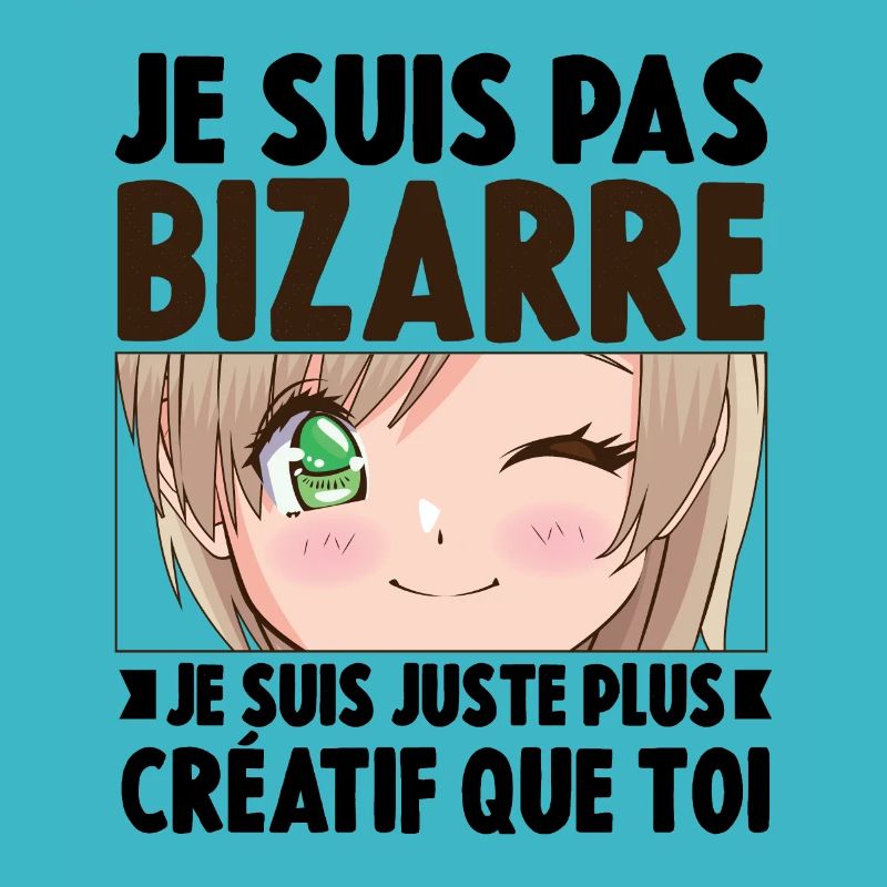Je ne suis pas bizarre, je suis juste plus créatif