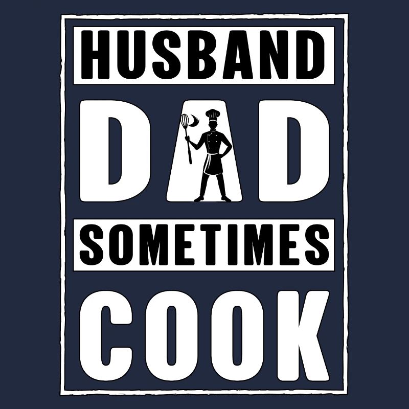 Husband Dad sometimes Cook