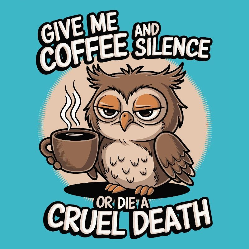 Kaffee Eule - geb mir Kaffee und Stille oder stirb