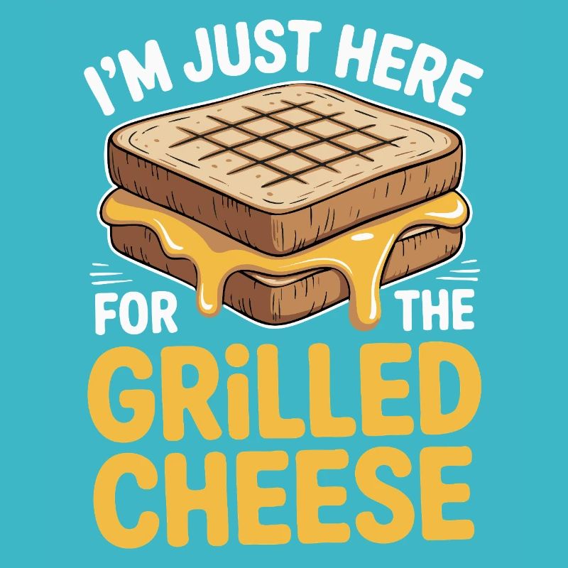 Grilled Cheese Lover - I'm Just Here
