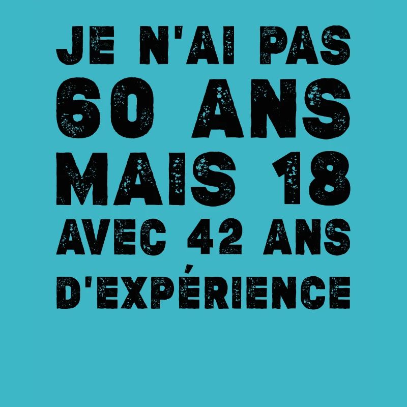 Je N'ai Pas 60 Ans Mais 18 Et 42 Ans D'expérience