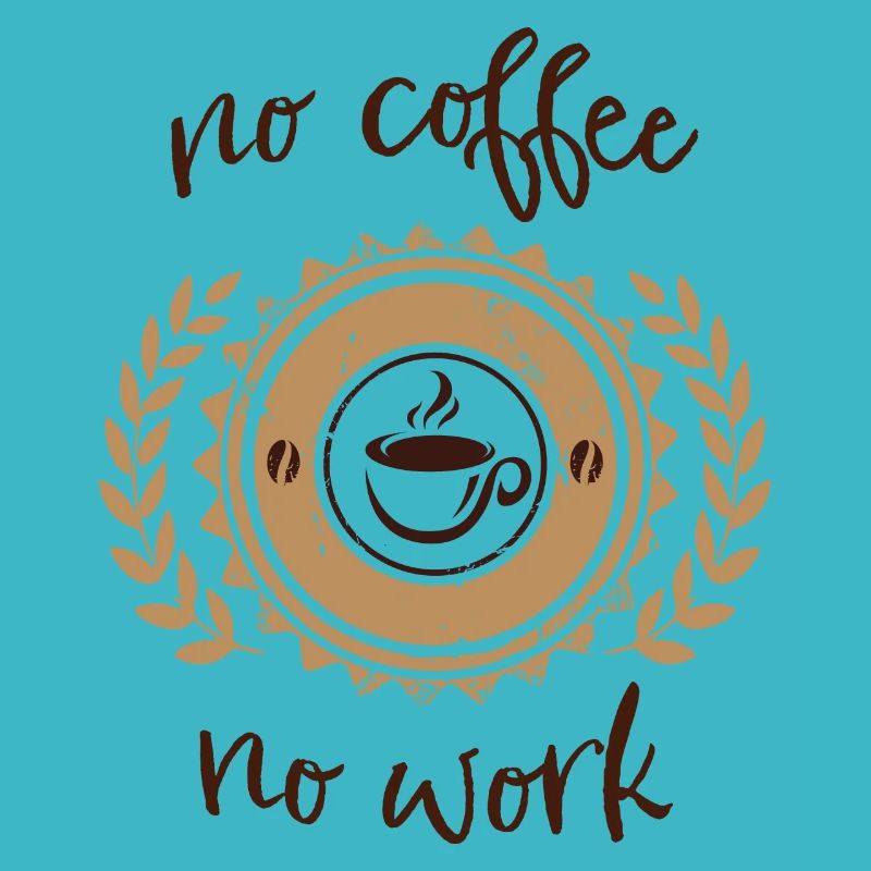 no coffee no work