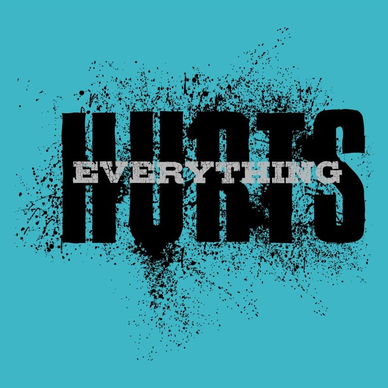 EVERYTHING HURTS - black and white font