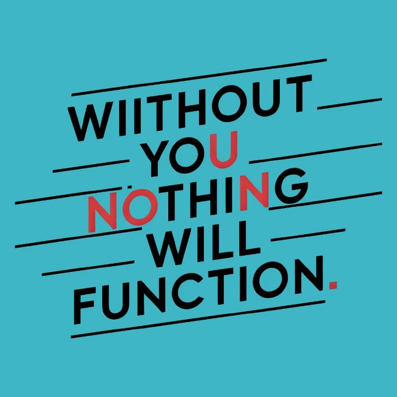 without you nothing will function