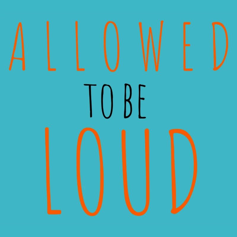 Allowed to be Loud