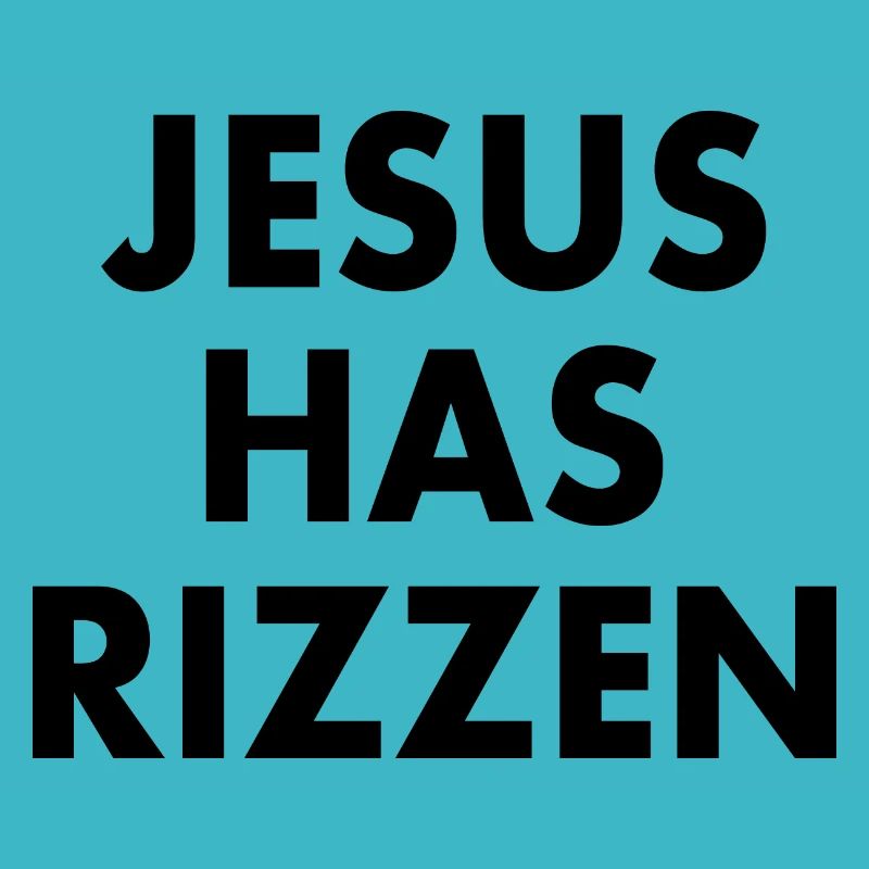Jesus has rizzen