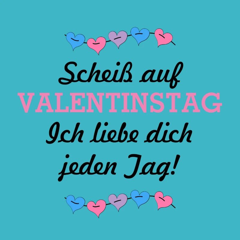 Scheiß auf Valentinstag - Ich liebe dich jeden Tag