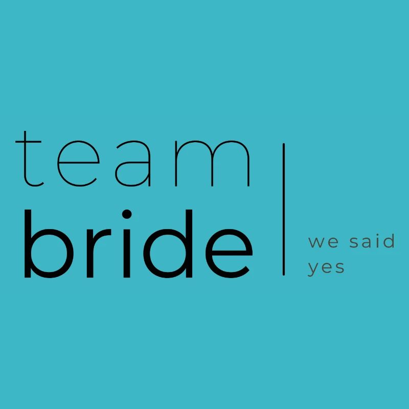 Team Bride - We Said Yes