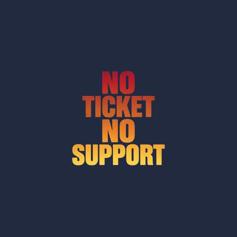 NO TICKET NO SUPPORT Computer Admin