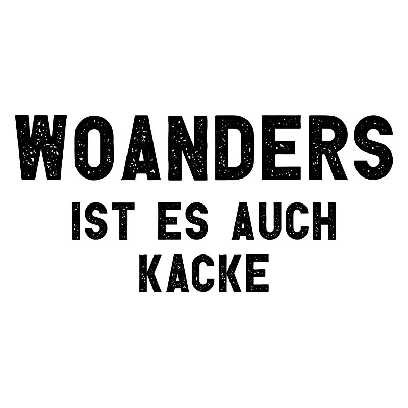 Woanders Ist Es Auch Kacke Arbeit