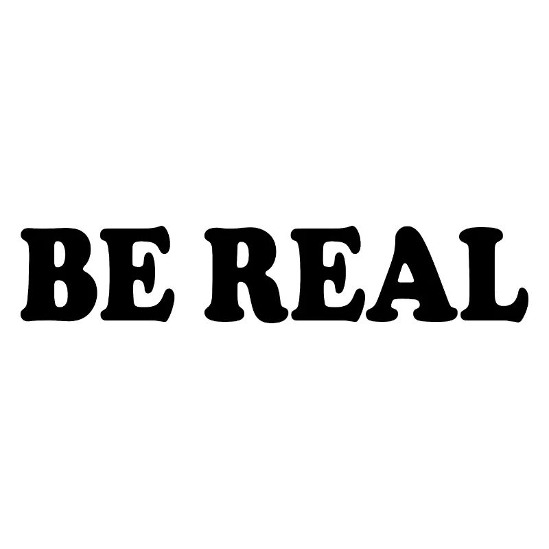 Be real