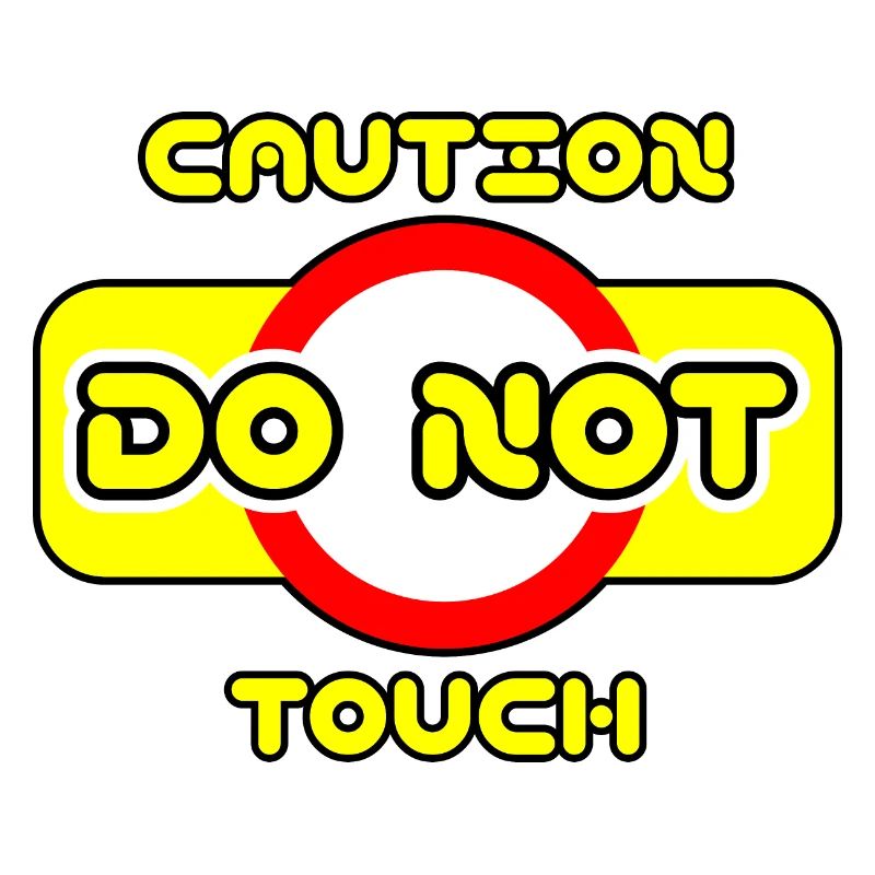 Caution do not touch! ⚠