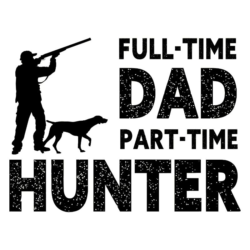 Full-Time Dad Part-Time Hunter – Dad Gift