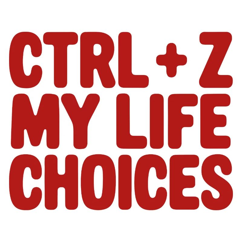 Ctrl+Z My Life Choices - Funny Programmer / Coder