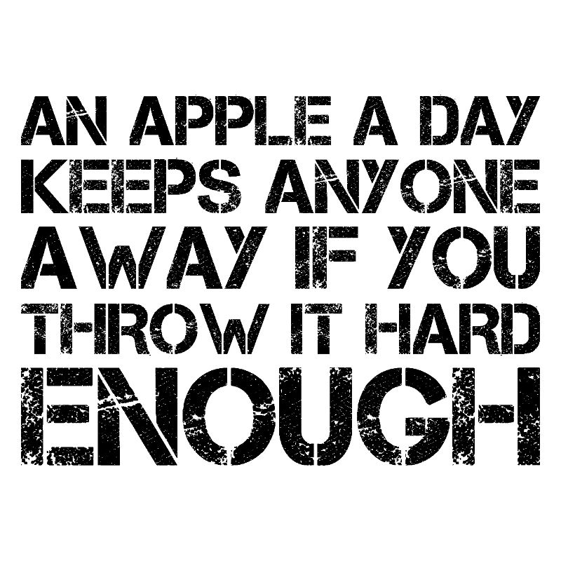 an apple a day keeps anyone away if you throw It