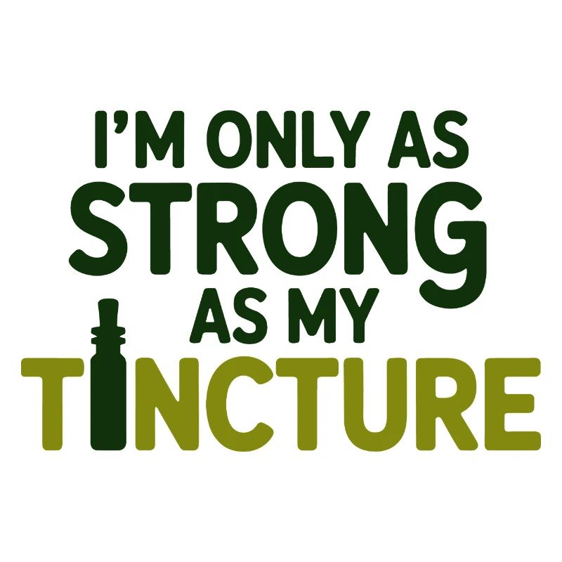 Naturopath I'm Only As Strong As My Tincture Pro 
