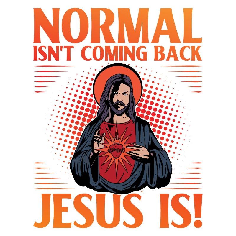 Normal isn't coming back Jesus is