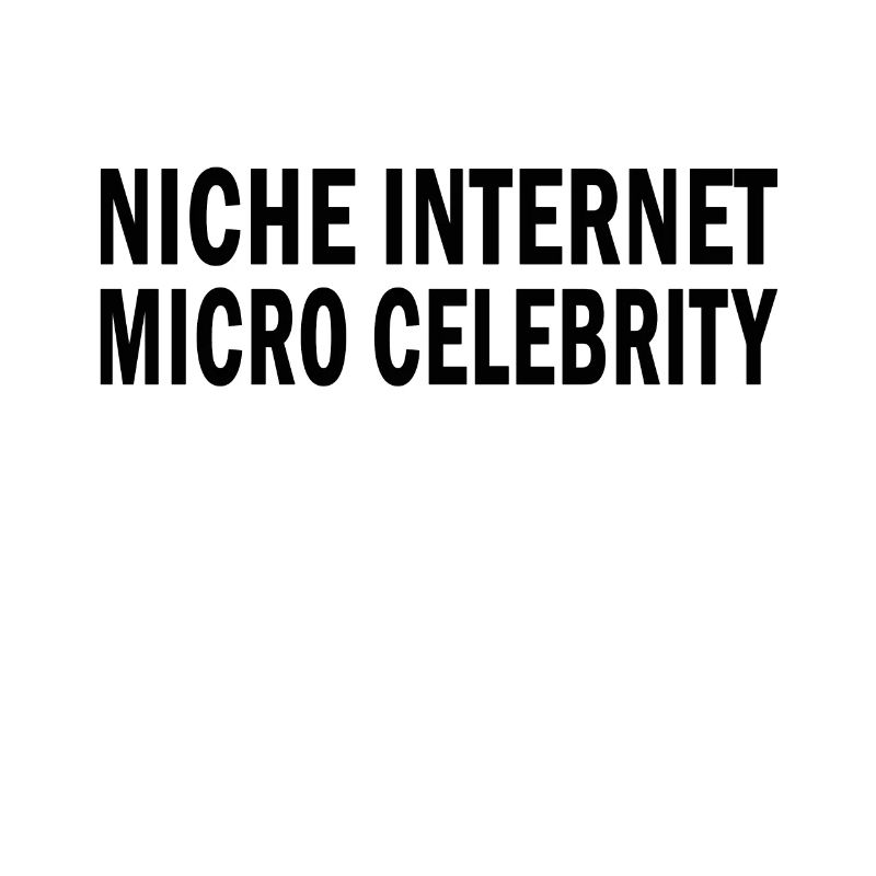 Niche Internet Micro Celebrity Funny Influencer