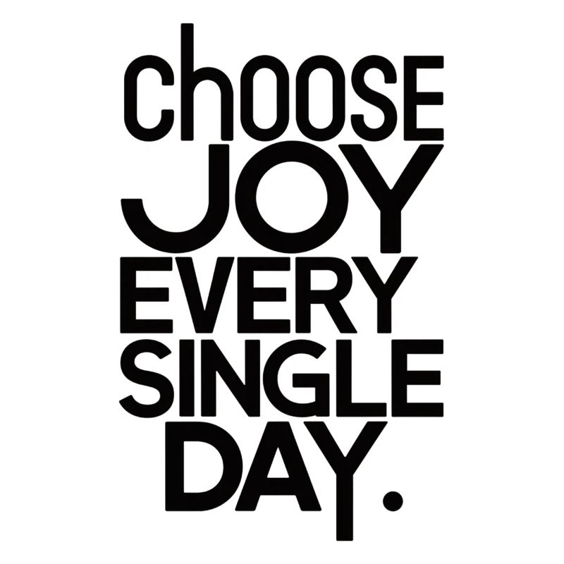 Choose joy every single day
