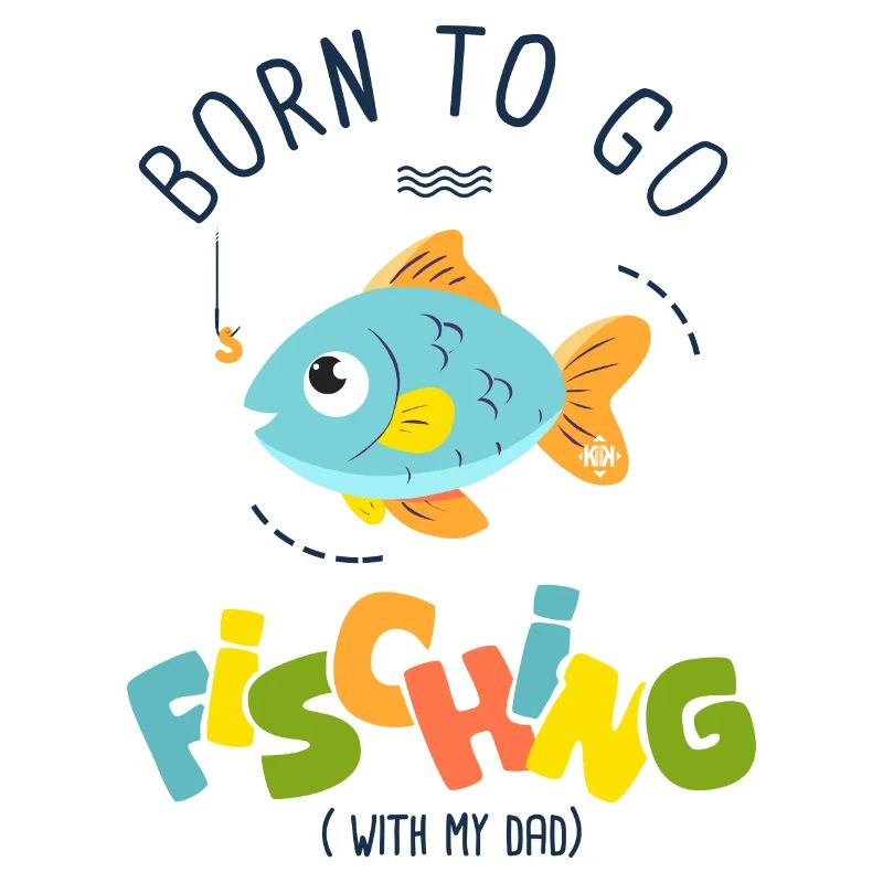 né pour aller à la pêche avec mon papa