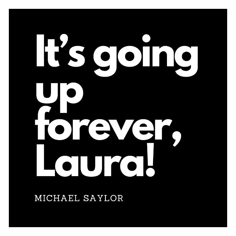 Bitcoin Saylor Quote: Going up forever Laura!
