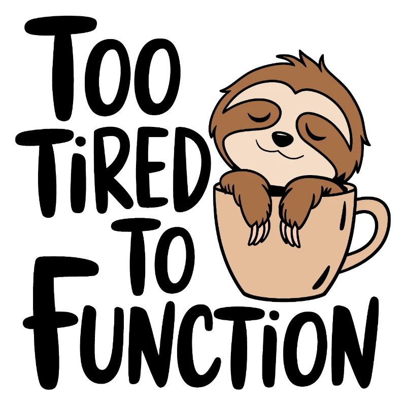 Too tired to function