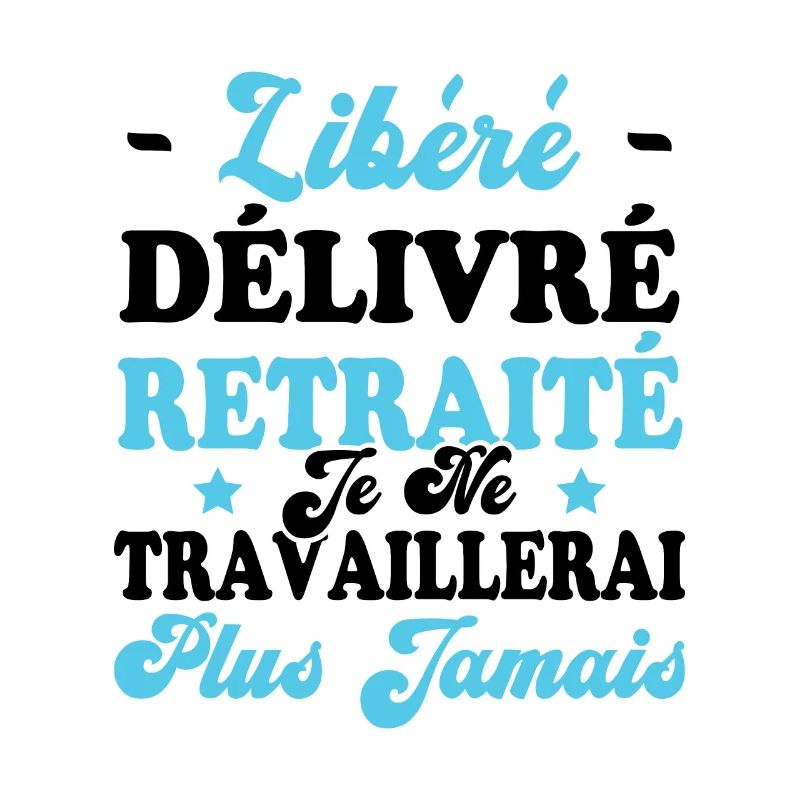 Libéré Délivré Je Ne Travaillerai Plus Jamais