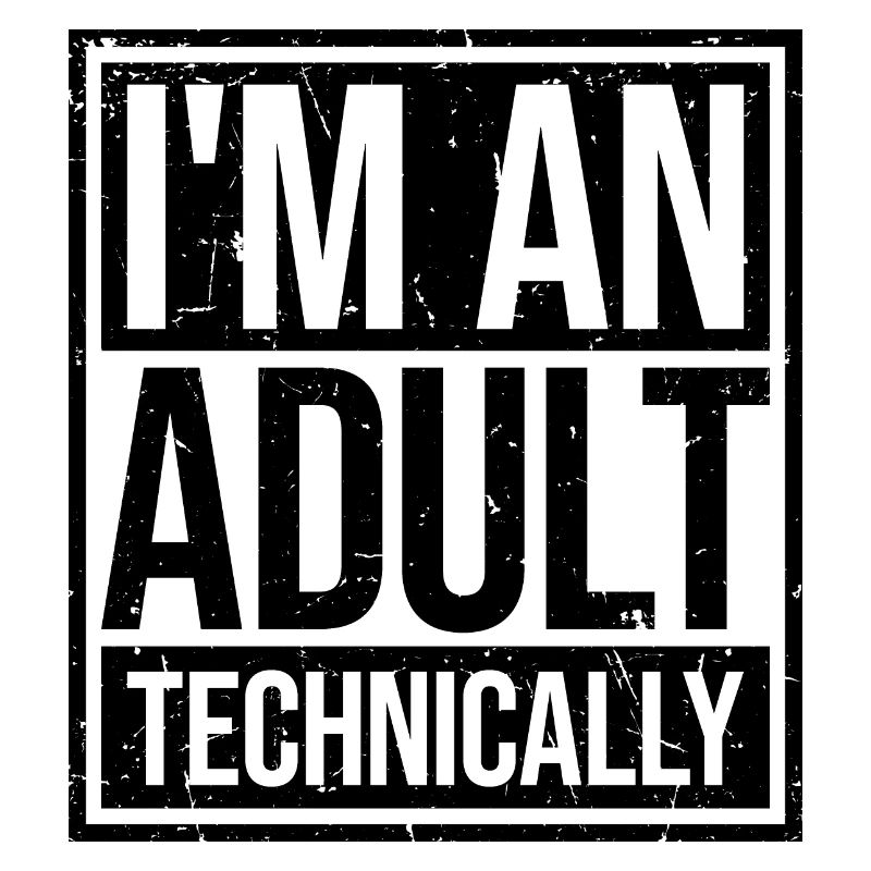 I'm an Adult Technically technisch Erwachsen Witz