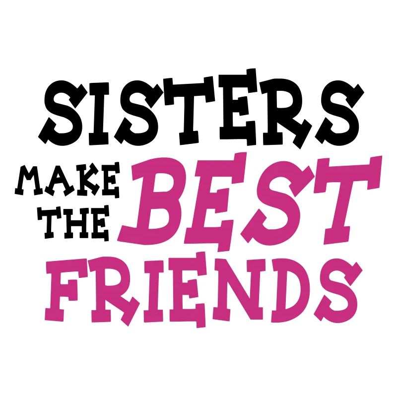sisters make the best friends 2c