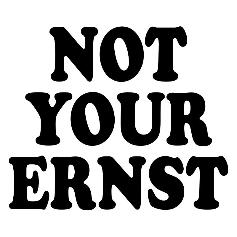 Not your ernst