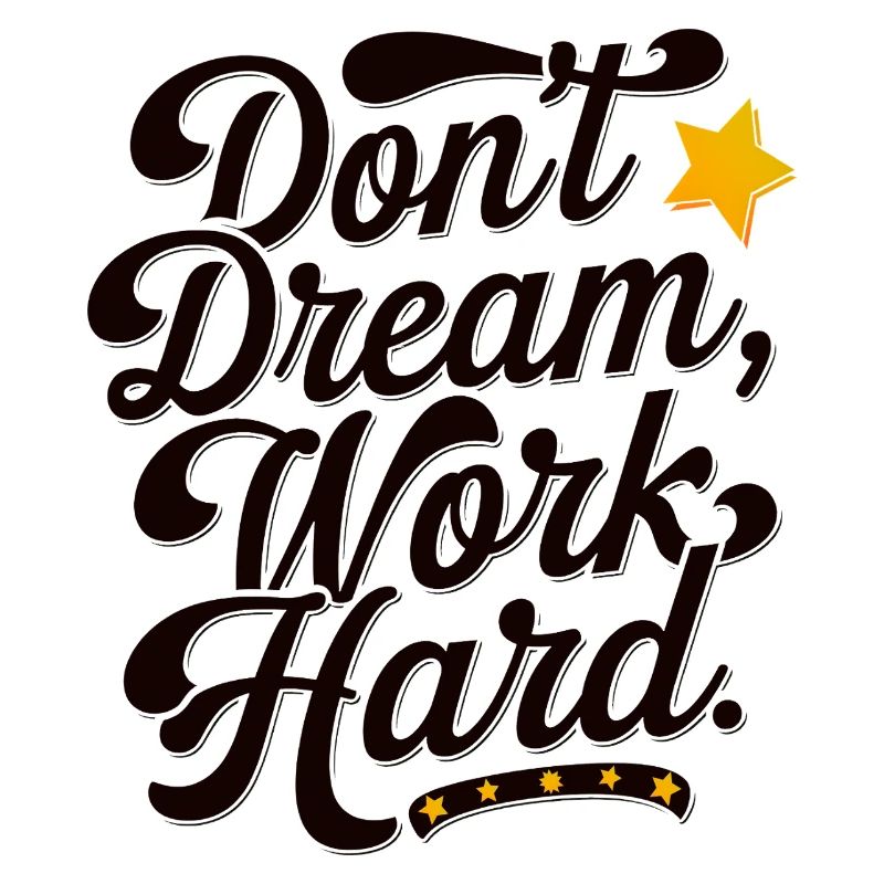Dont dream work Hard
