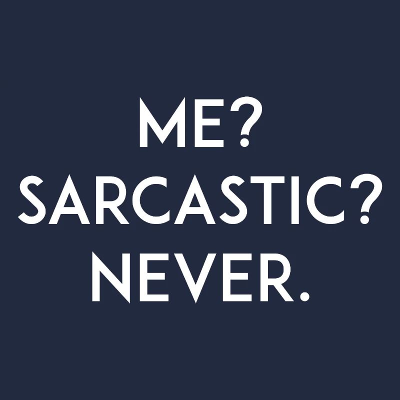 Moi ? Sarcastique ? Jamais