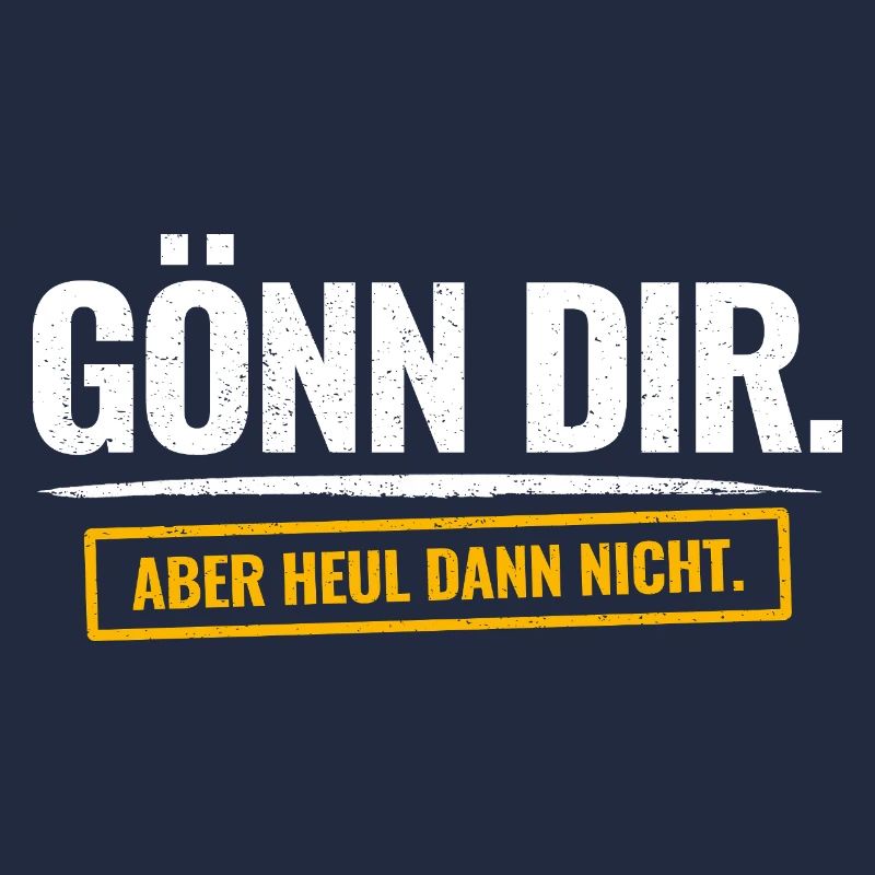 Gönn Dir. Aber Heul Dann Nicht. Lustiger Spruch