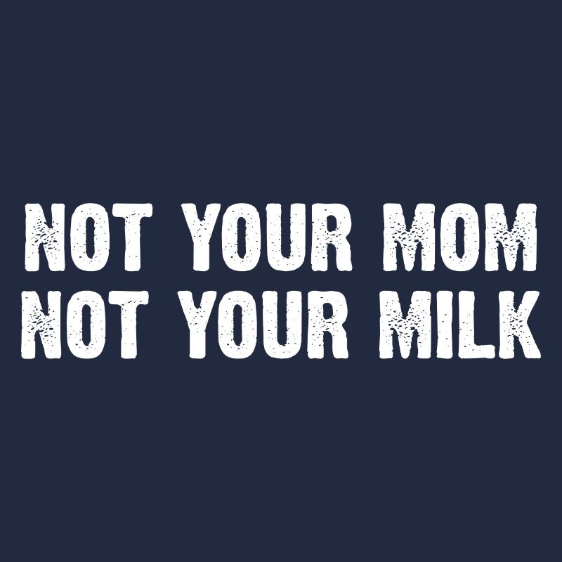 Pas ta mère, pas ton lait