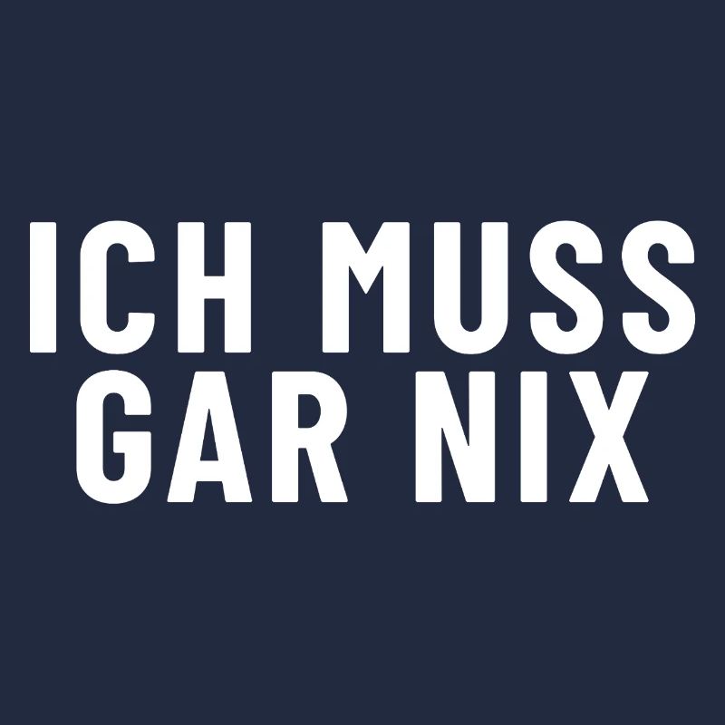 Ich muss gar nichts