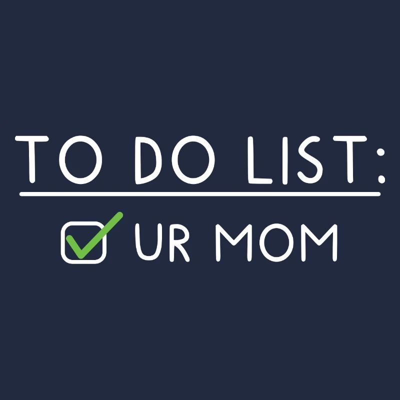 To Do List: your Mom