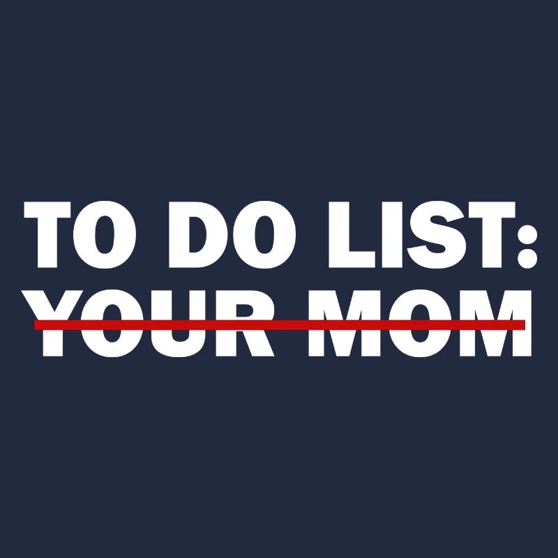 To-Do-Liste deiner Mutter - Lustiger Trash-Talk