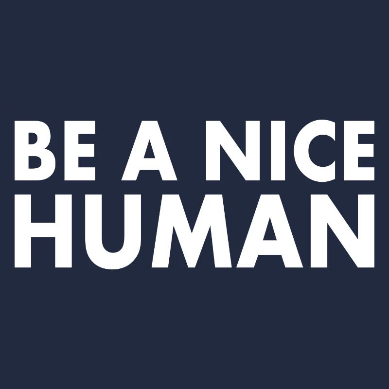 Be a nice human