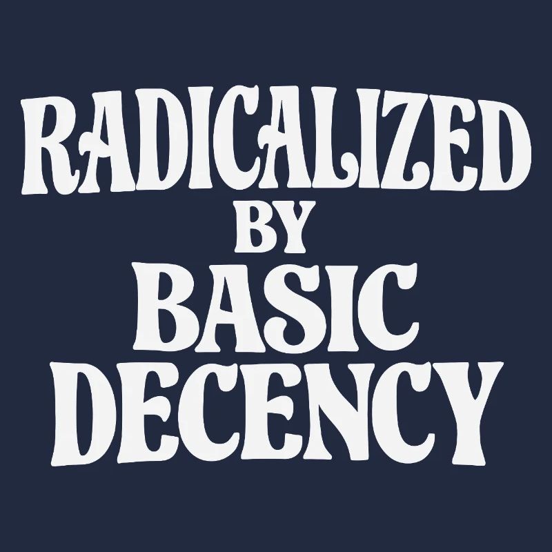 Radicalized by Basic Decency