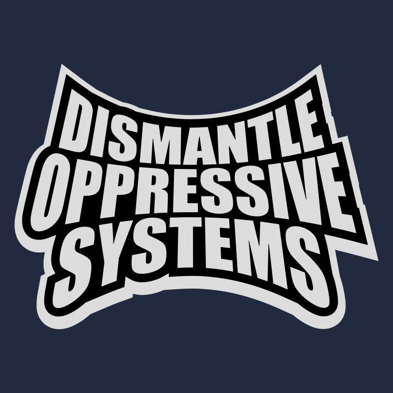 Dismantle Oppressive Systems Aktivismus Statement