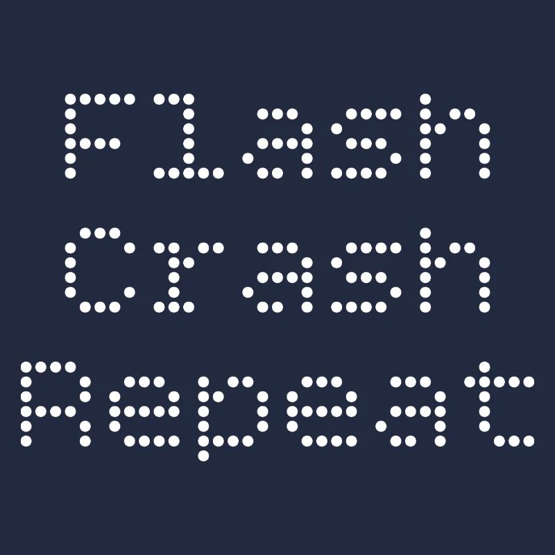 Flash. Crash. Repeat.