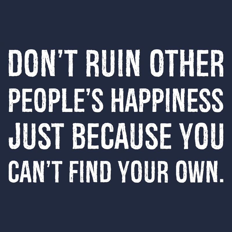 ne gâchent pas le bonheur des autres simplement parce que