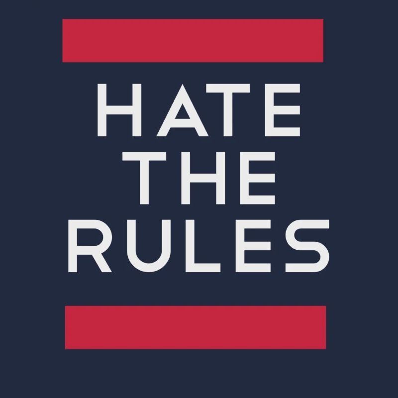Hate the rules - disobey rules