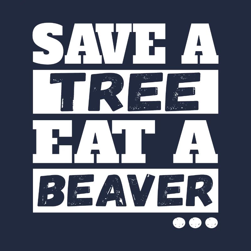 Save A Tree Eat A Beaver