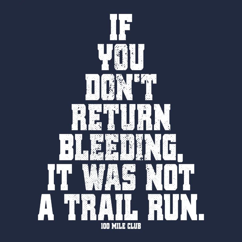 If You Dont Return Bleeding It Was Not A Trail Run