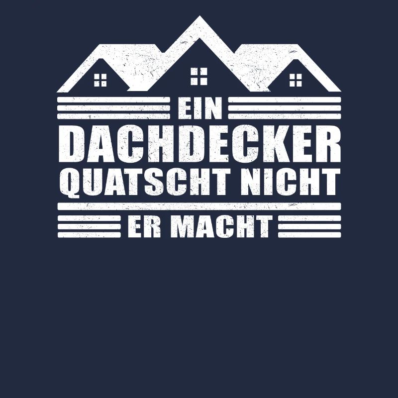 Ein Dachdecker quatscht nicht Bau Arbeit