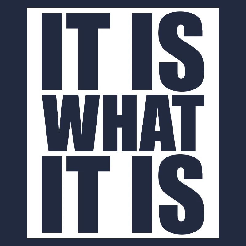 It Is What It Is