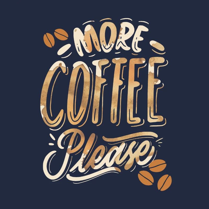 More-Coffee-Please, funny coffee drinker saying