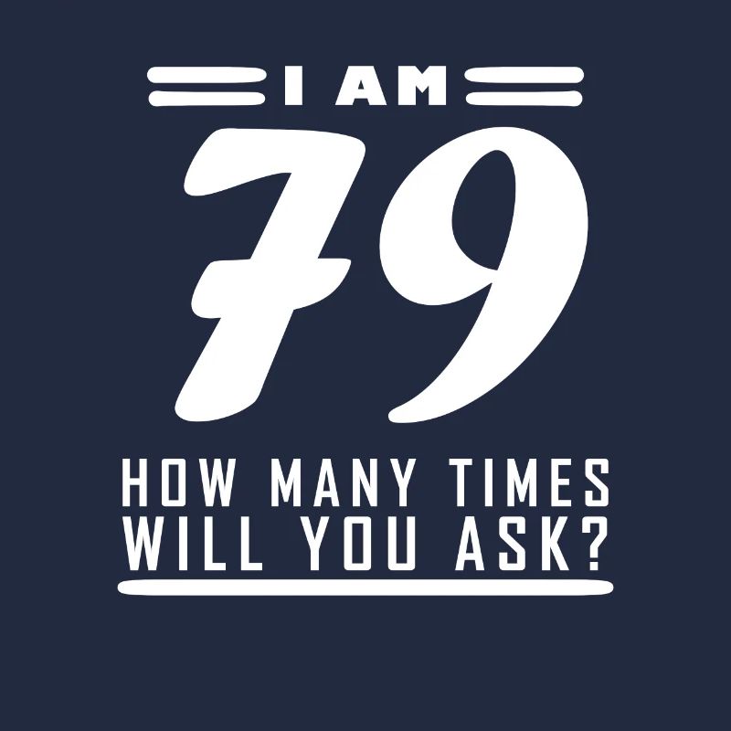 I am 79 – 79th birthday gift