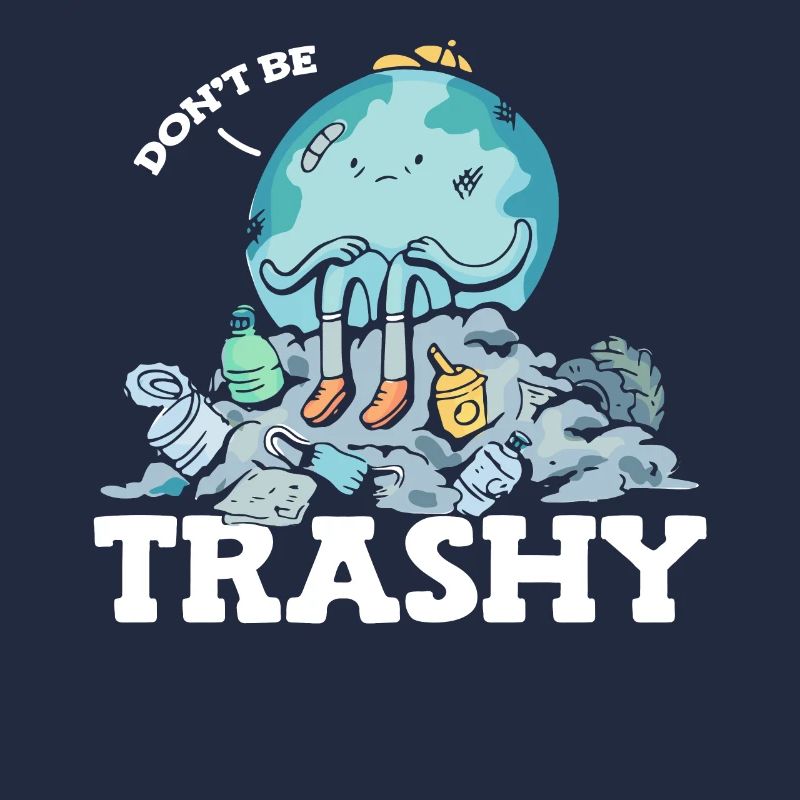 Don't Be Trashy Garbage Pollution Earth Day